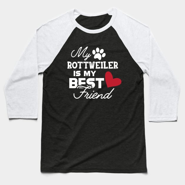 Rottweiler Dog - My rottweiler is my best friend Baseball T-Shirt by KC Happy Shop